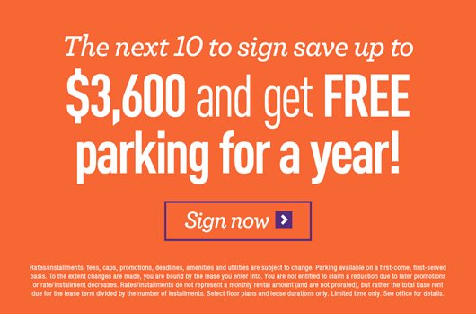 The next 10 to sign save up to $3,600 and get FREE parking for a year! Sign now >