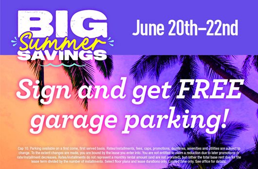 Big Summer Savings! Sign between June 20 - 22 and get FREE garage parking