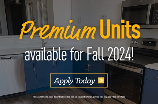 Premium Units available for Fall 2024! Apply Today >