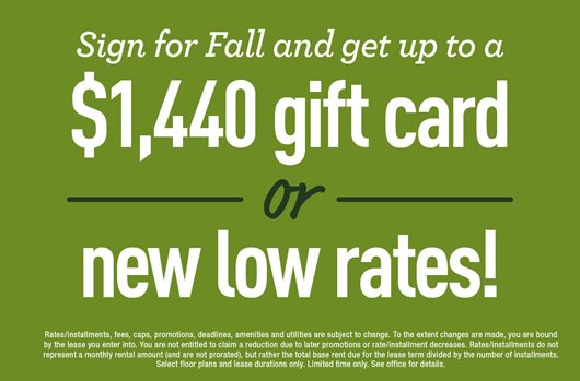 Sign for Fall and get up to a $1,440 gift card OR new low rates!