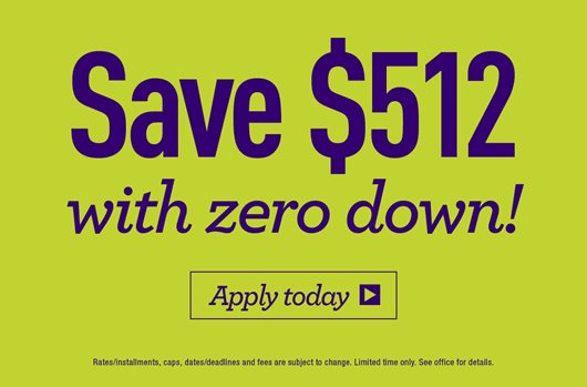 Save $512 with zero down! Apply now >