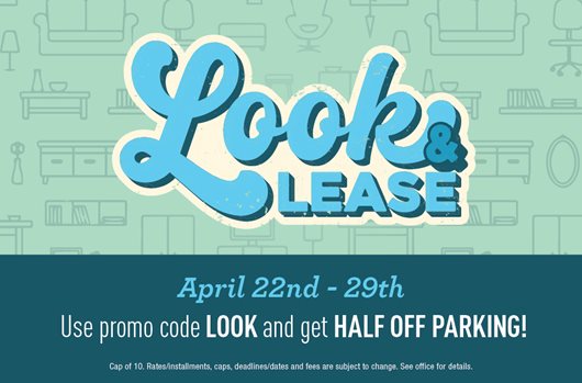 Look n Lease 4/22-4/29 Use promo code LOOK and get half off parking!
