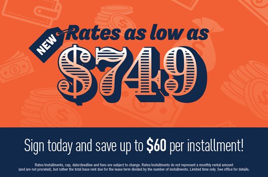 New rates as low as $749! Sign today and save up to $60 per installment!