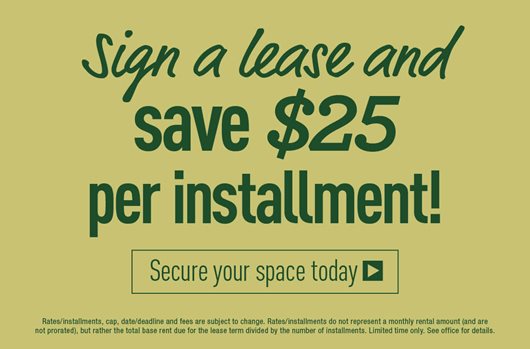 sign a lease and save $25 per installment!
